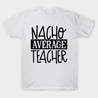 Nacho Average Teacher T-Shirt